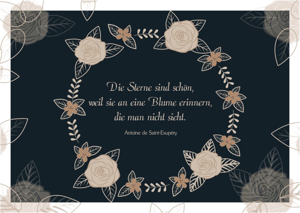 Die Sterne sind schön, weil sie an eine Blume erinnern, die man nicht sieht. - Antoine de Saint-Exupéry